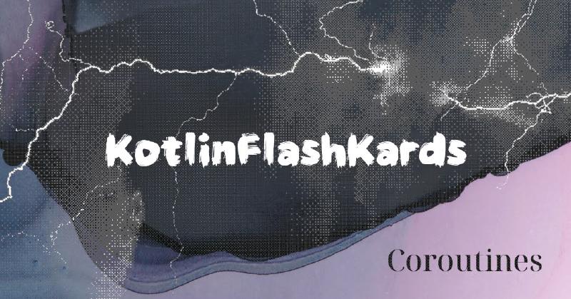 Featured image of post Flash cards for Coroutines -  KotlinFlashKards